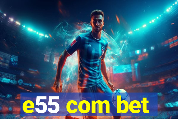 e55 com bet